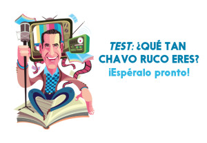 ¿Qué tan chavo-ruco eres? Test