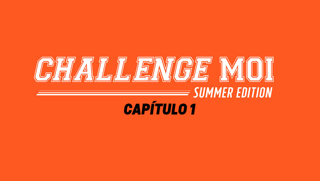 #ChallengeMoi Summer Edition: Capítulo 1