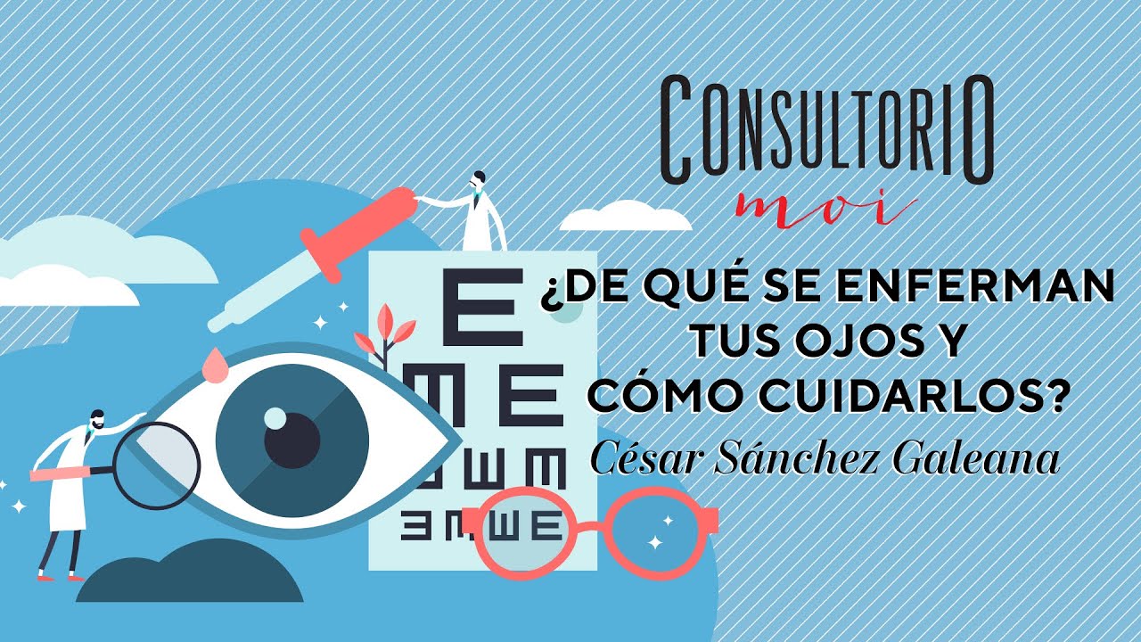 #ConsultorioMOI: ¿de qué se enferman tus ojos y cómo cuidarlos?