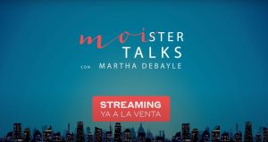 ¡#moistertalks con Martha Debayle en Streaming!